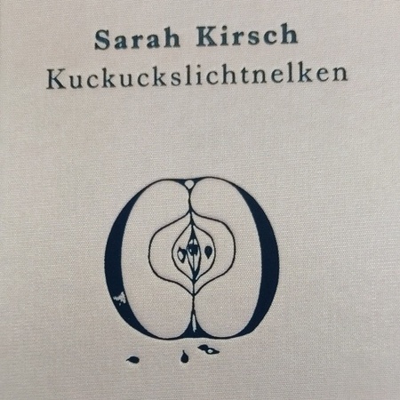Sarah Kirsch „Kuckuckslichtnelken“ 2006 (Ausschnitt Umschlag) Sarah Kirsch „Kuckuckslichtnelken“ 2006 (Ausschnitt Umschlag)